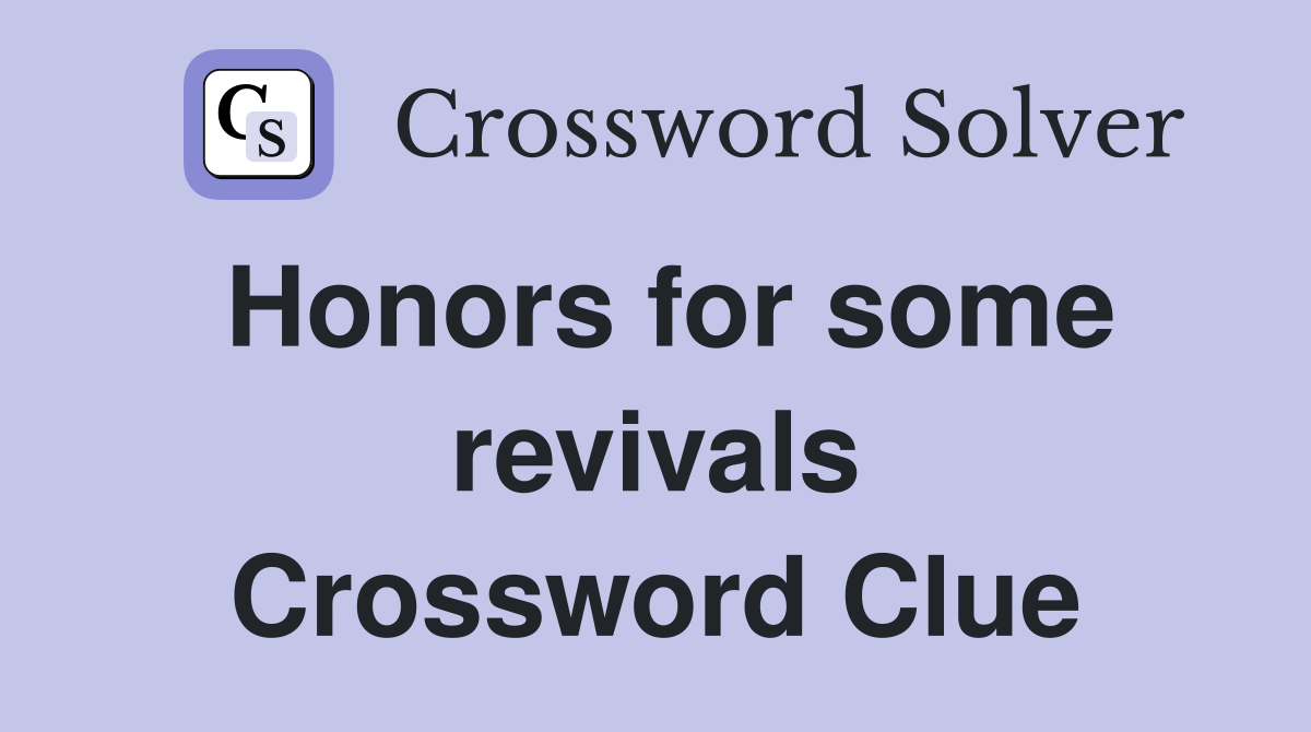 Honors for some revivals Crossword Clue