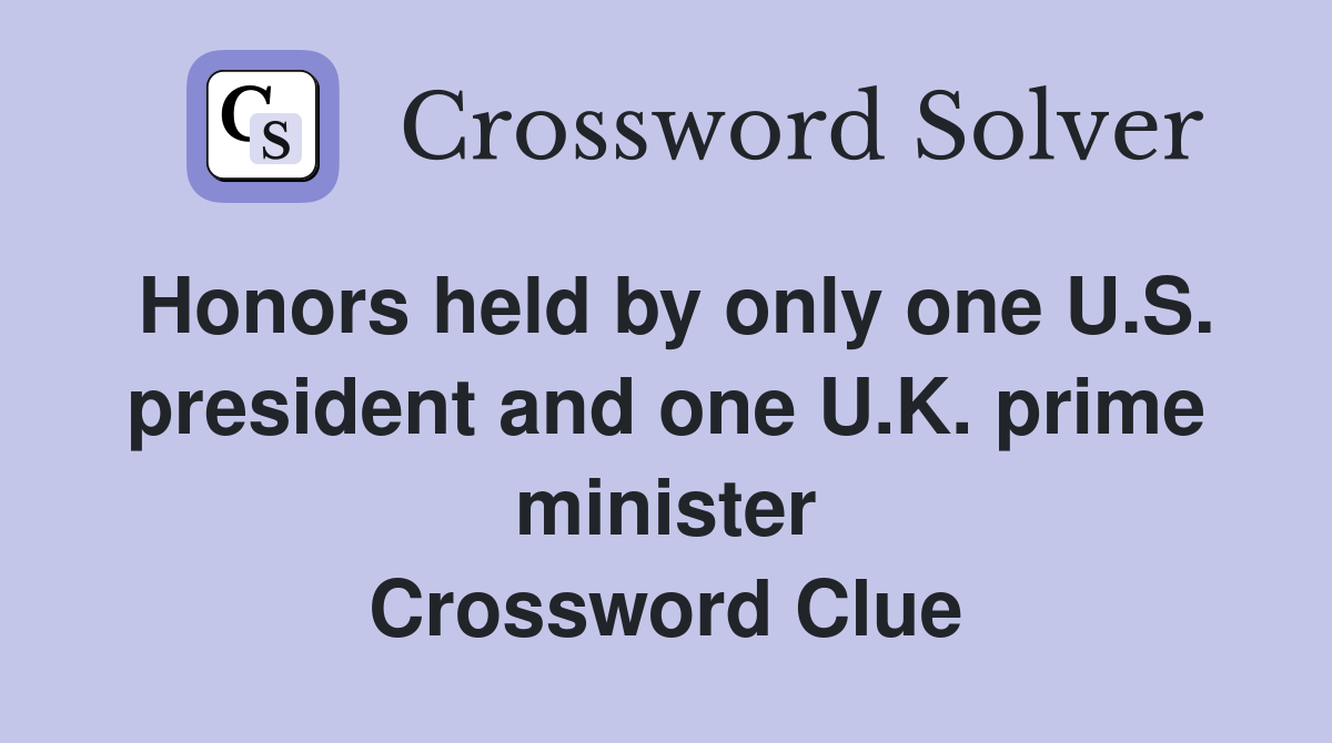 Honors held by only one U.S. president and one U.K. prime minister Crossword Clue