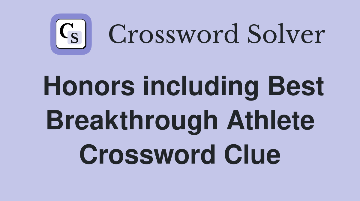 Honors including Best Breakthrough Athlete Crossword Clue