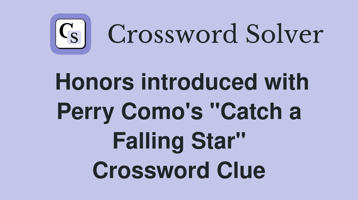 Honors introduced with Perry Como's "Catch a Falling Star" Crossword Clue