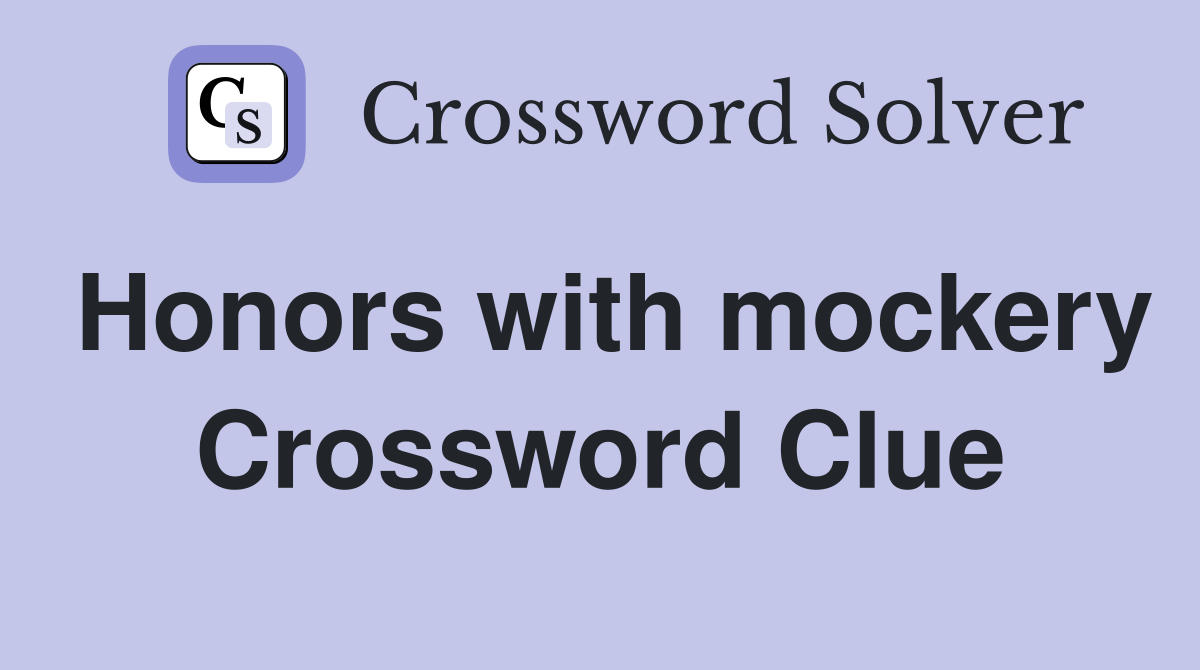 Honors with mockery Crossword Clue