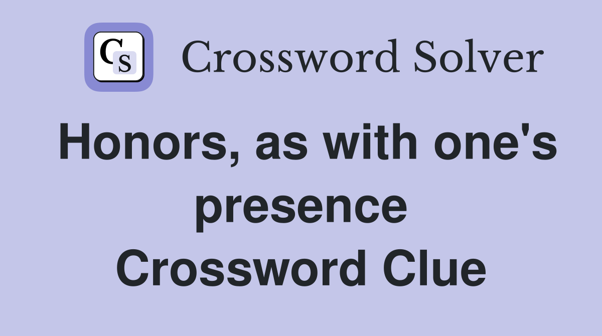 Honors, as with one's presence Crossword Clue
