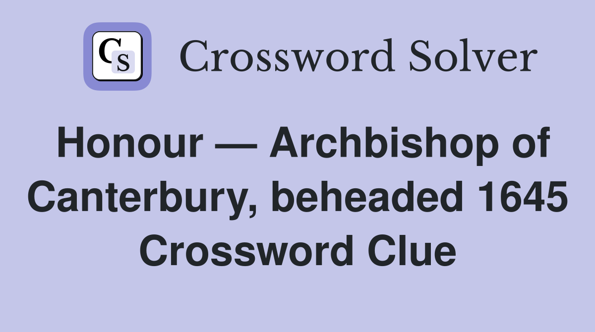 Honour — Archbishop of Canterbury, beheaded 1645 Crossword Clue