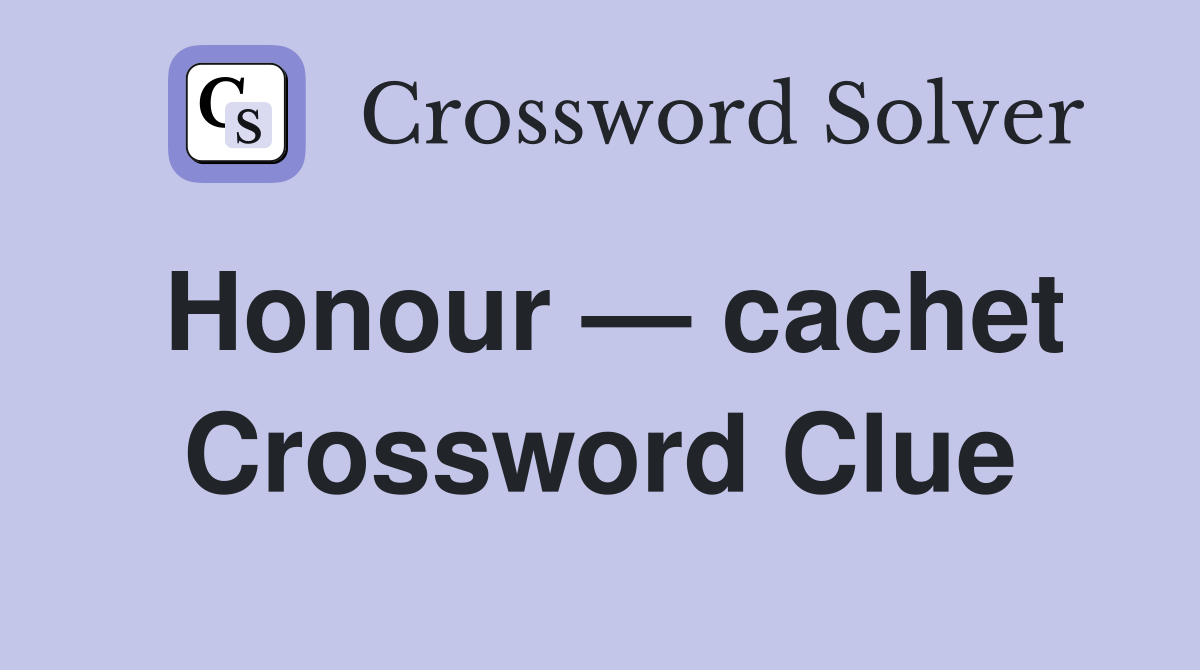 Honour — cachet Crossword Clue