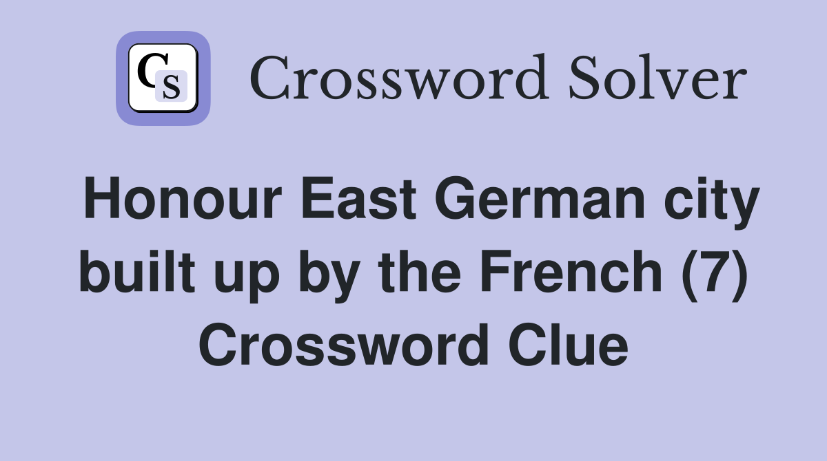 Honour East German city built up by the French (7) Crossword Clue