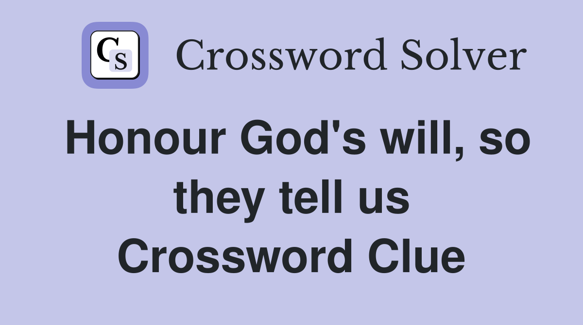 Honour God's will, so they tell us Crossword Clue