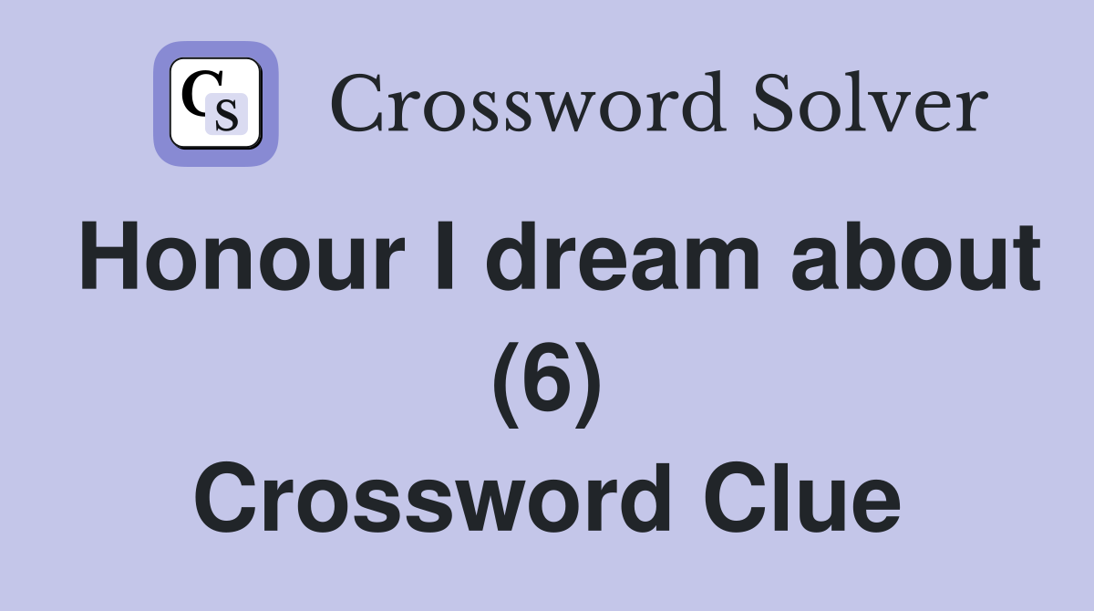 Honour I dream about (6) Crossword Clue