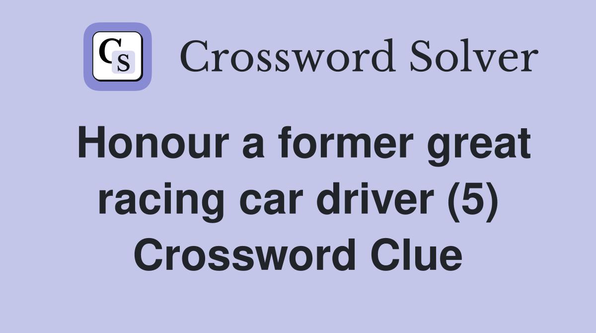 Honour a former great racing car driver (5) Crossword Clue