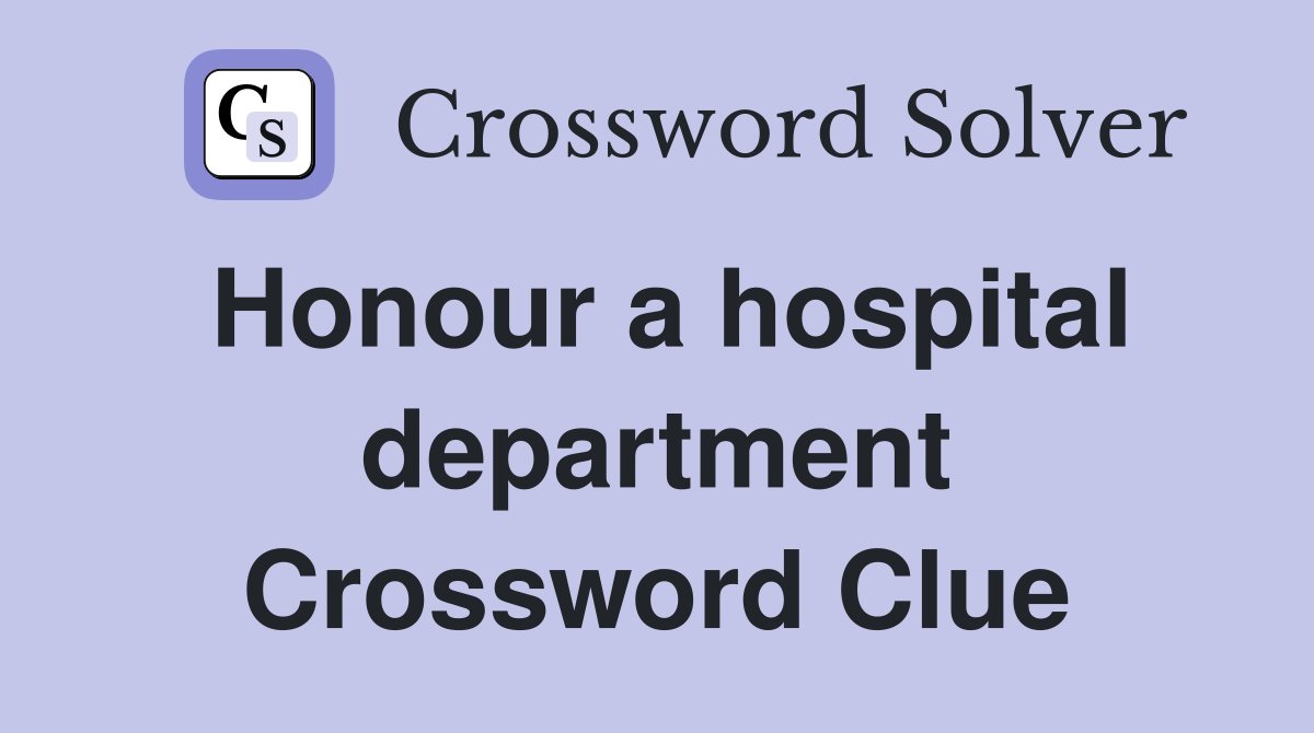 Honour a hospital department Crossword Clue