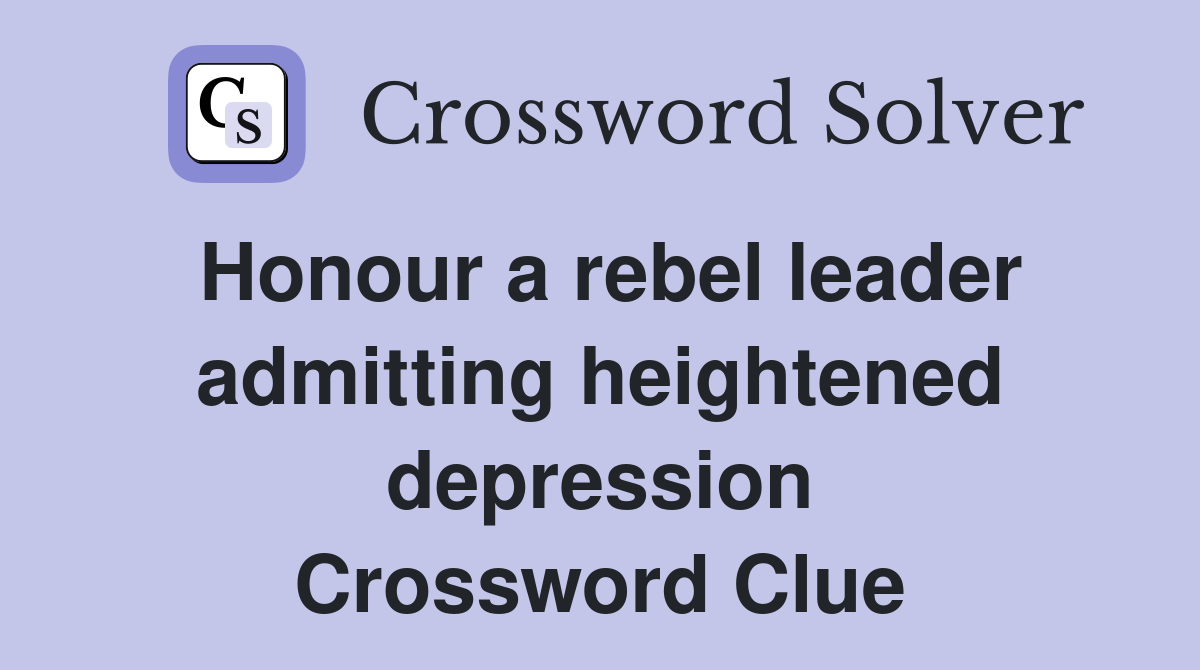 Honour a rebel leader admitting heightened depression Crossword Clue