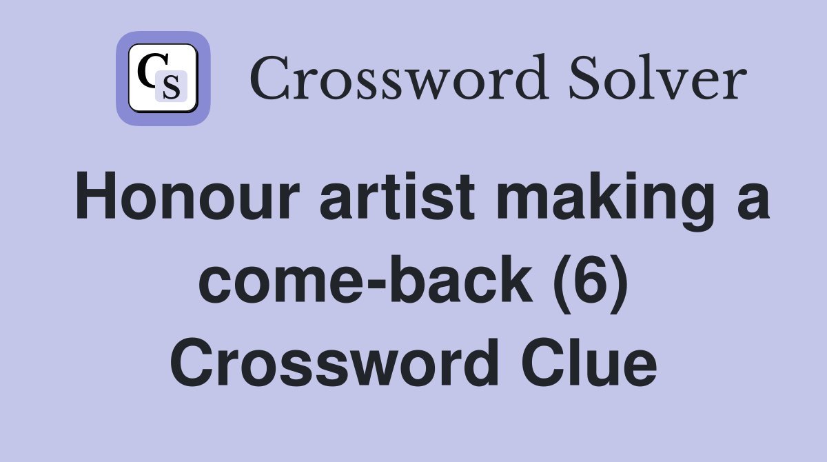 Honour artist making a come-back (6) Crossword Clue