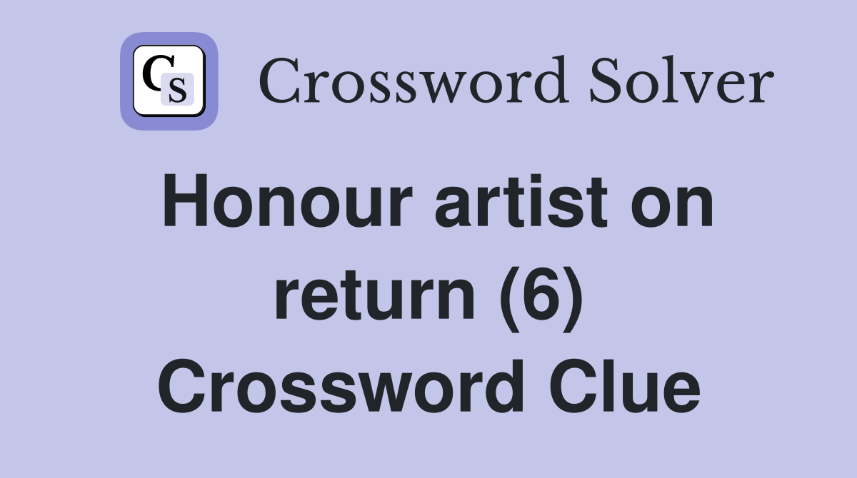 Honour artist on return (6) Crossword Clue
