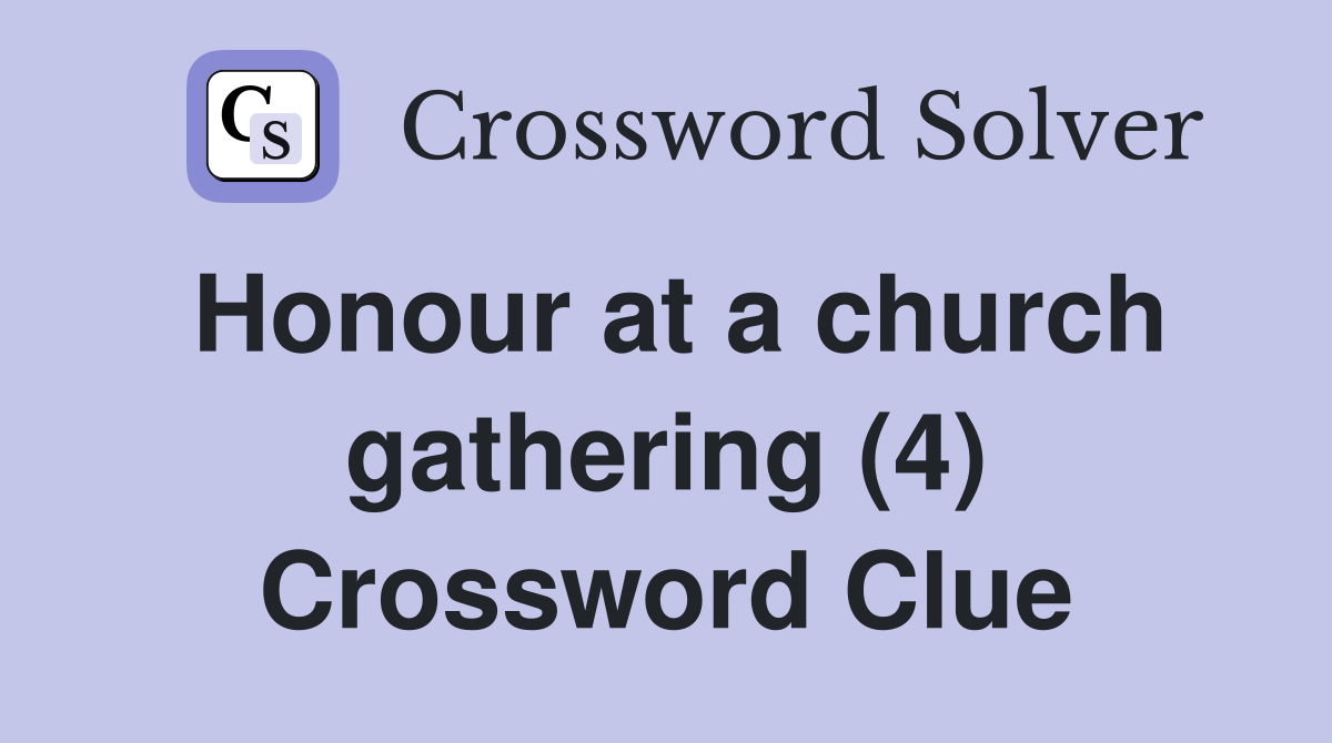 Honour at a church gathering (4) Crossword Clue