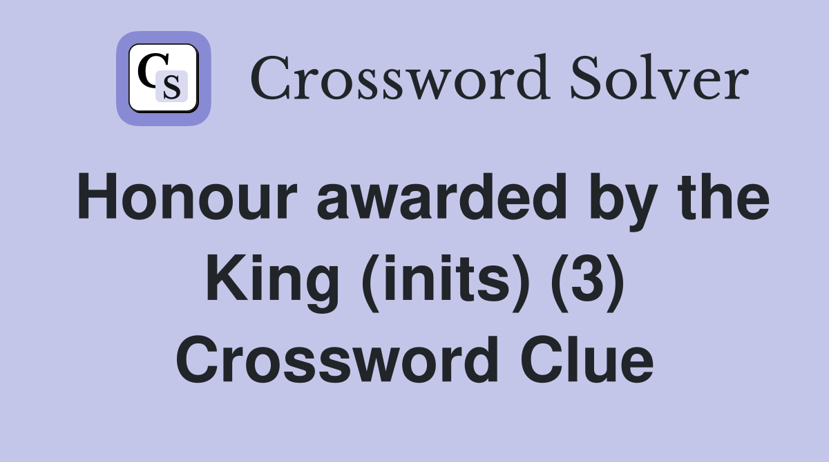 Honour awarded by the King (inits) (3) Crossword Clue