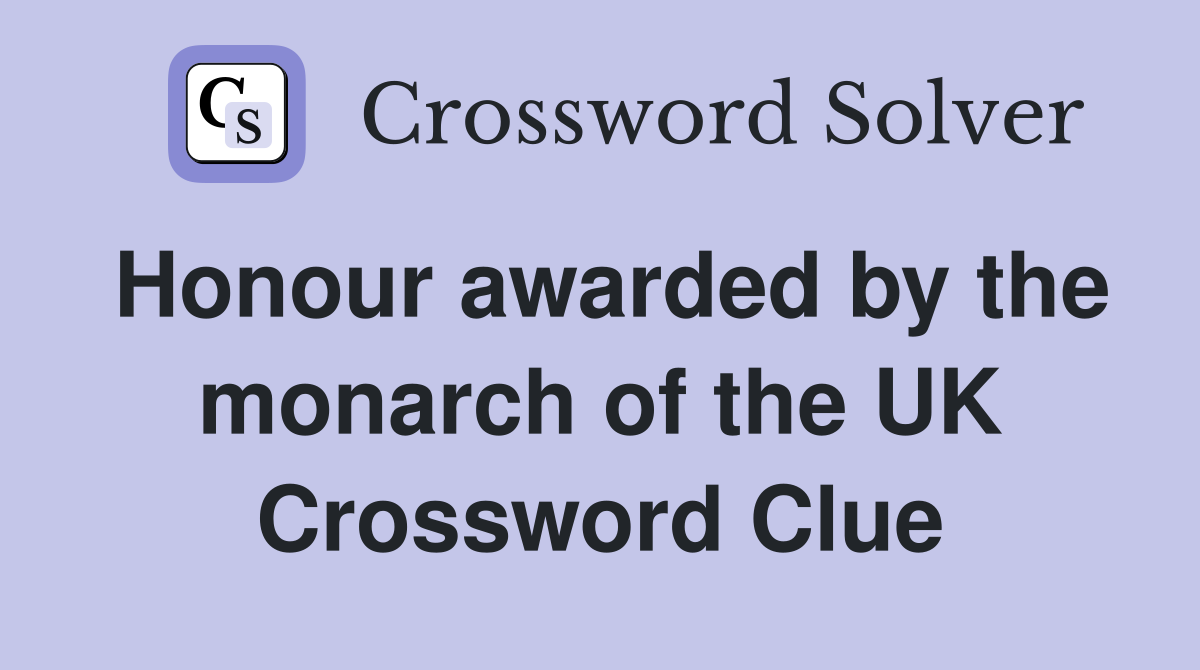 Honour awarded by the monarch of the UK Crossword Clue