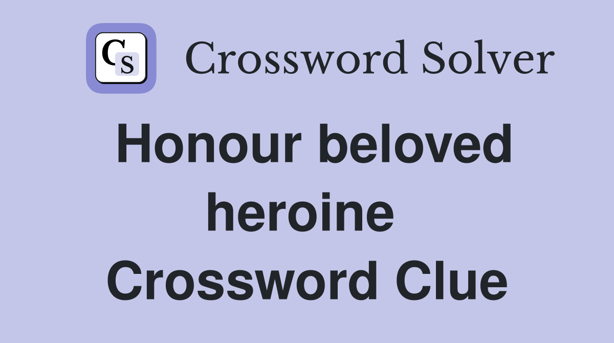 Honour beloved heroine  Crossword Clue