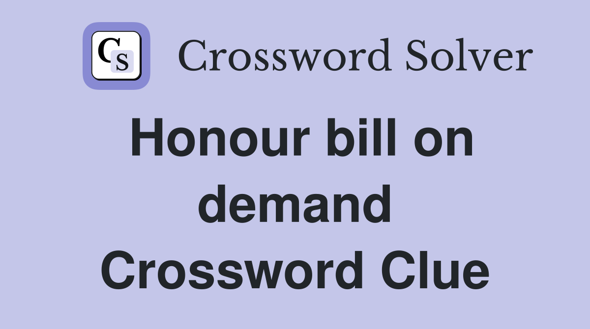 Honour bill on demand Crossword Clue