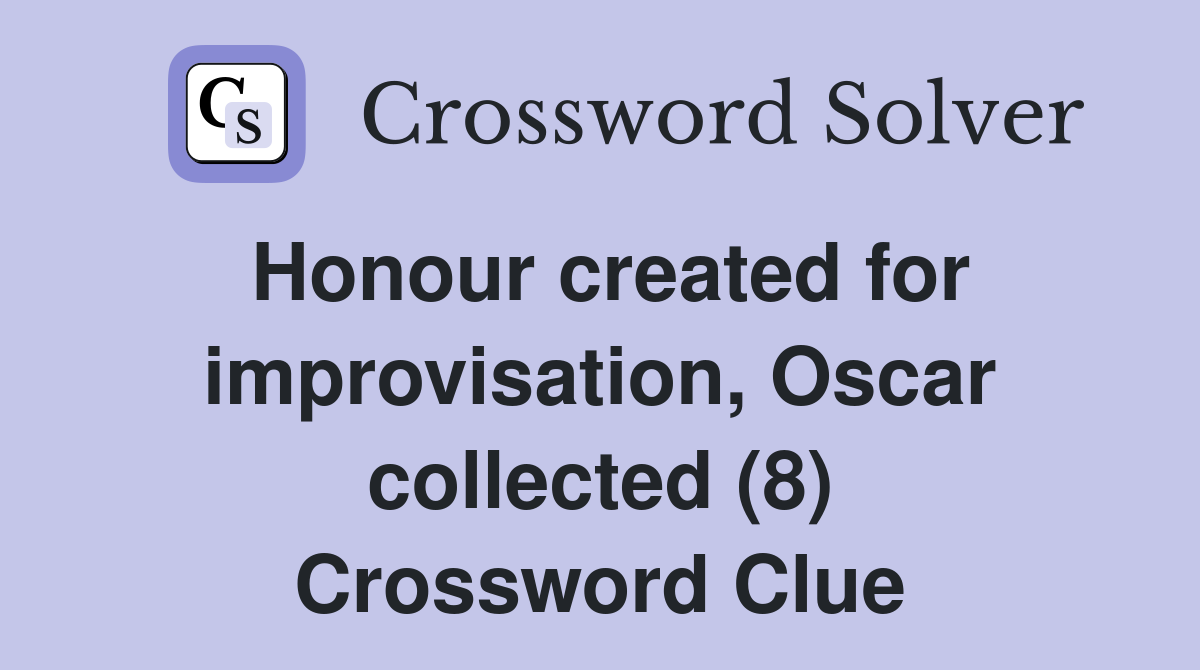 Honour created for improvisation, Oscar collected (8) Crossword Clue