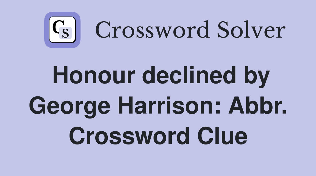 Honour declined by George Harrison: Abbr. Crossword Clue