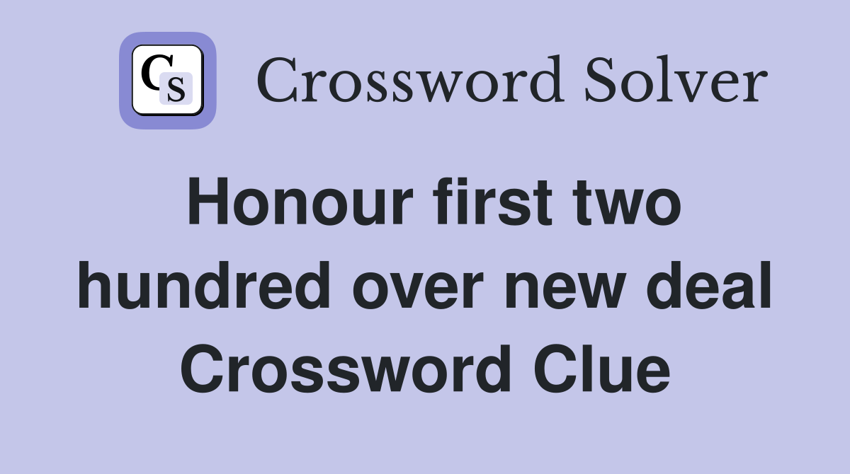 Honour first two hundred over new deal Crossword Clue