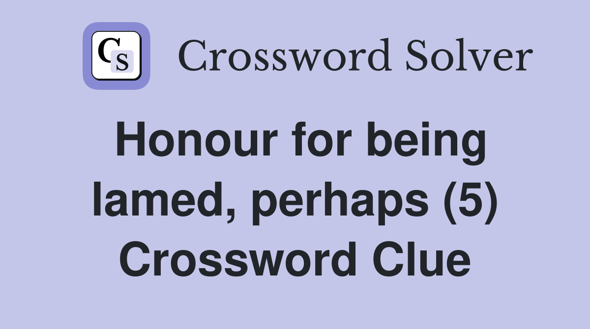 Honour for being lamed, perhaps (5) Crossword Clue