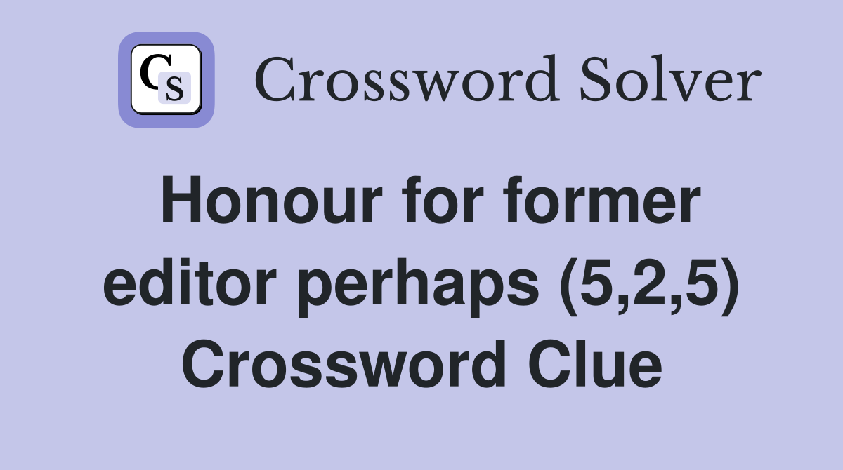 Honour for former editor perhaps (5,2,5) Crossword Clue