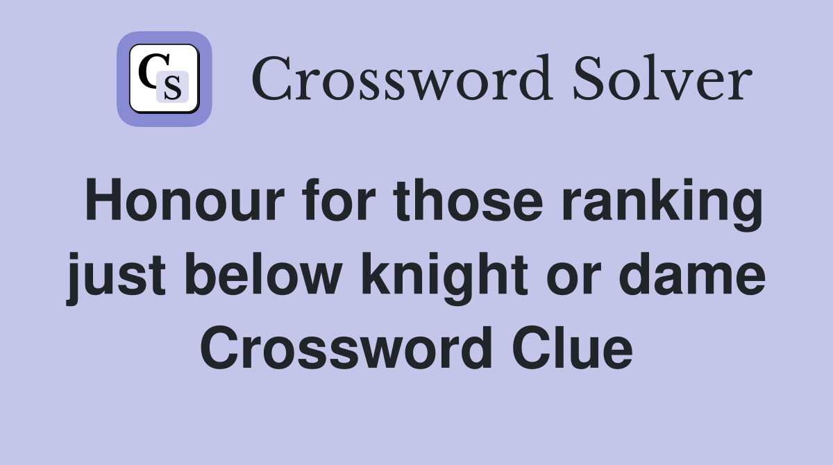 Honour for those ranking just below knight or dame Crossword Clue
