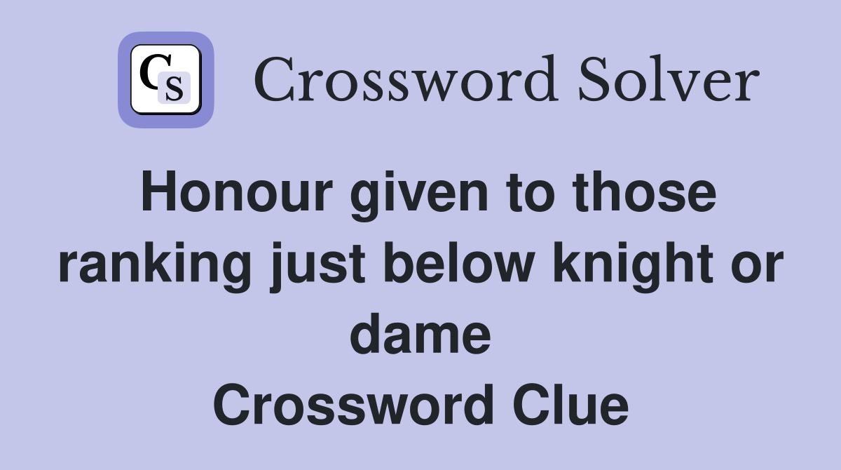 Honour given to those ranking just below knight or dame Crossword Clue