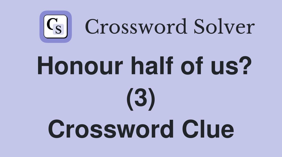 Honour half of us? (3) Crossword Clue