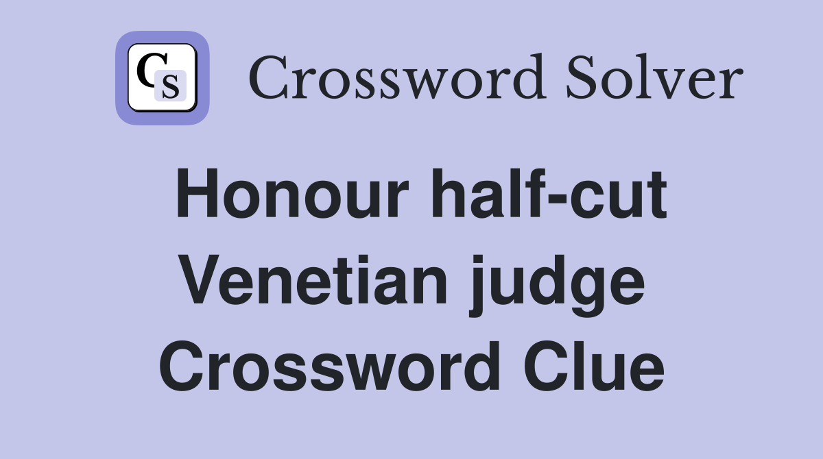 Honour half-cut Venetian judge Crossword Clue