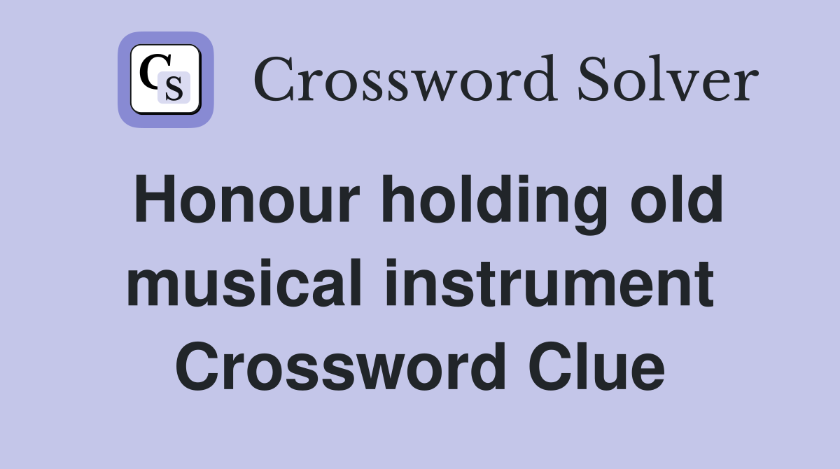 Honour holding old musical instrument Crossword Clue