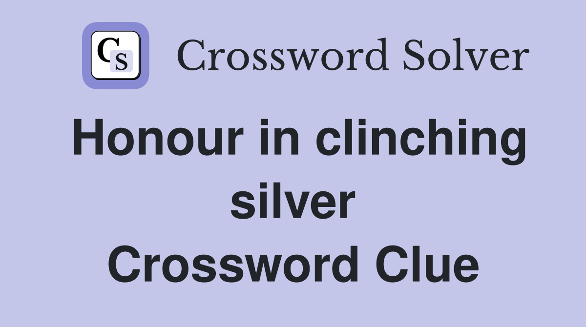 Honour in clinching silver Crossword Clue