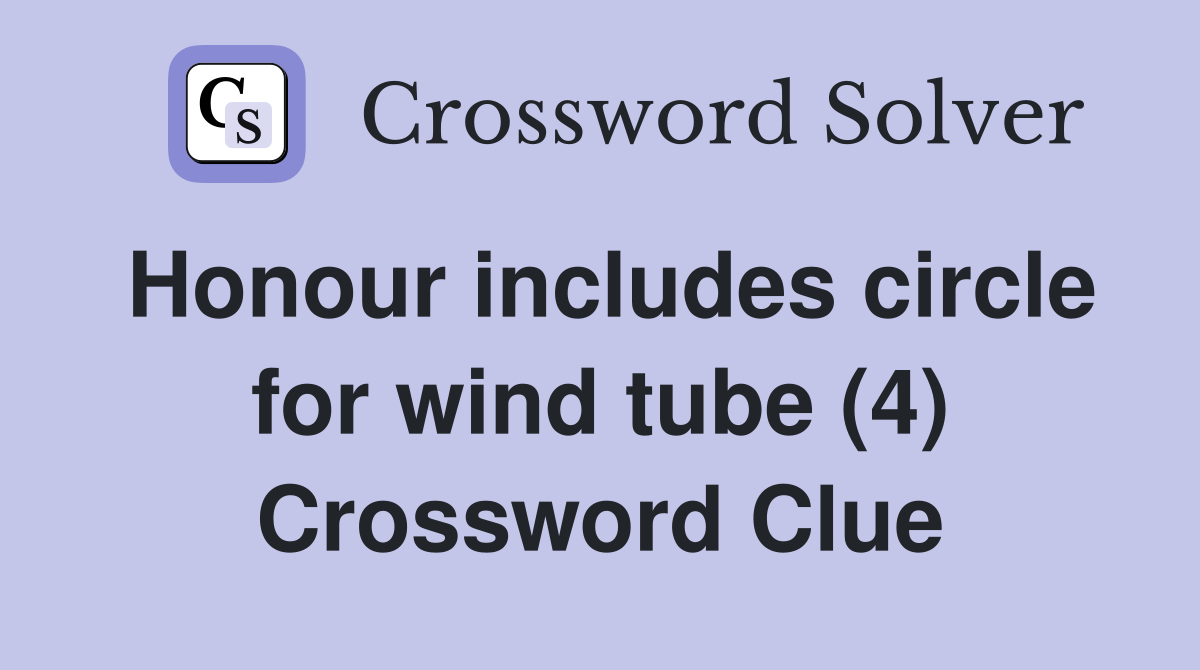 Honour includes circle for wind tube (4) Crossword Clue