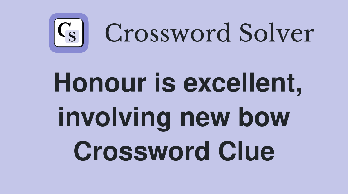 Honour is excellent, involving new bow Crossword Clue