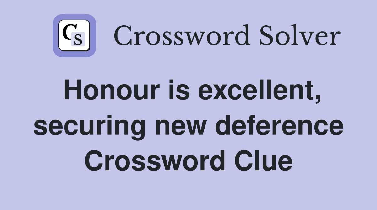 Honour is excellent, securing new deference Crossword Clue