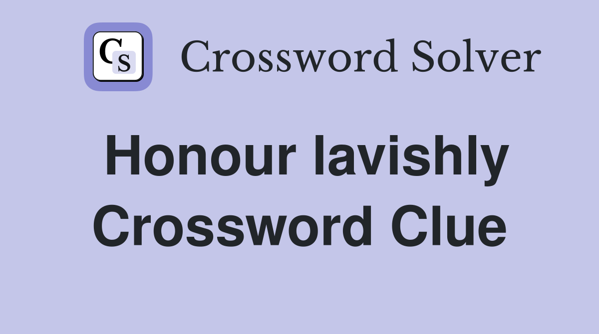 Honour lavishly Crossword Clue