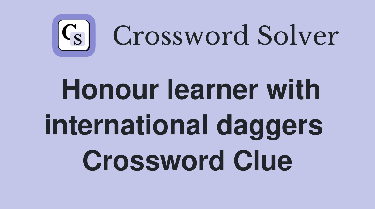Honour learner with international daggers  Crossword Clue