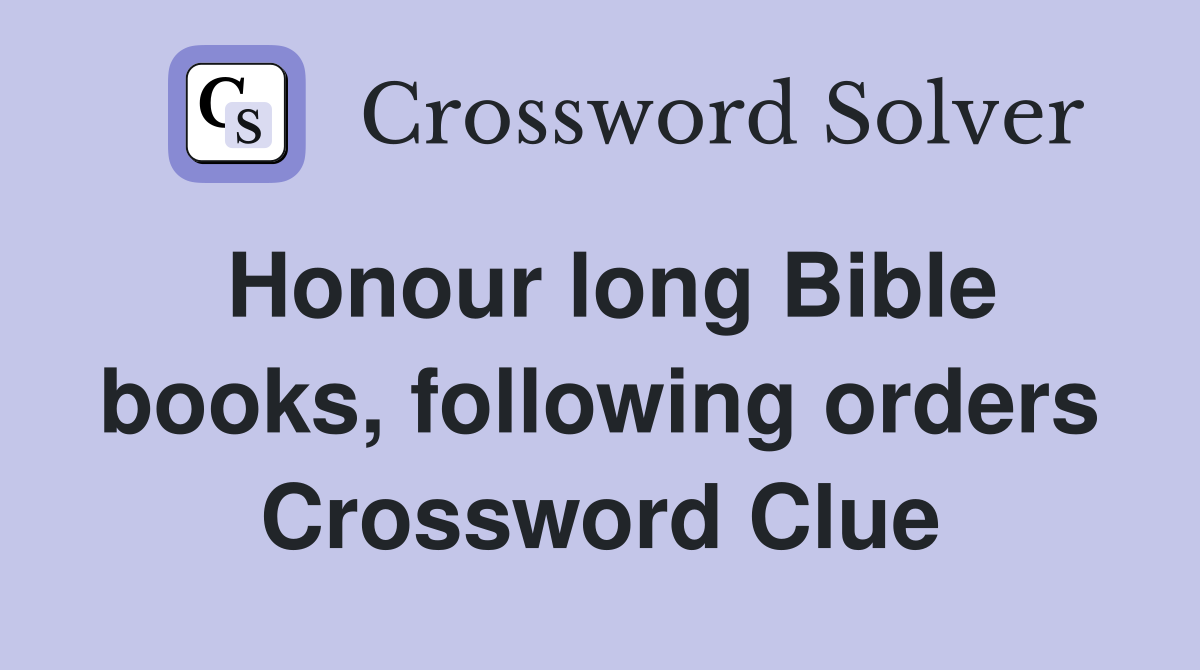 Honour long Bible books, following orders Crossword Clue