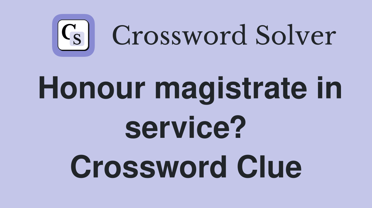 Honour magistrate in service? Crossword Clue