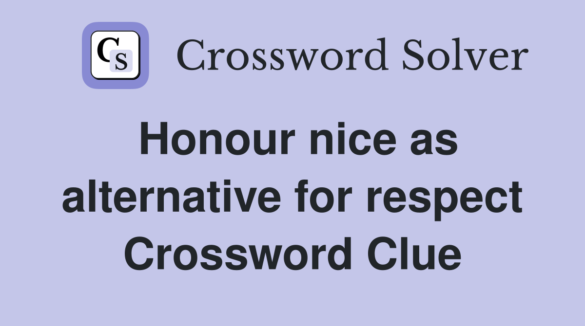 Honour nice as alternative for respect Crossword Clue