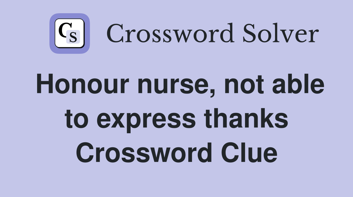 Honour nurse, not able to express thanks Crossword Clue