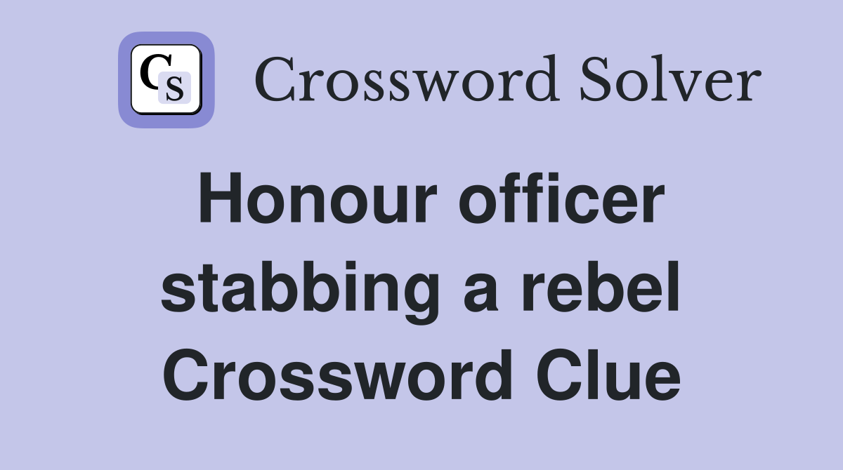 Honour officer stabbing a rebel Crossword Clue