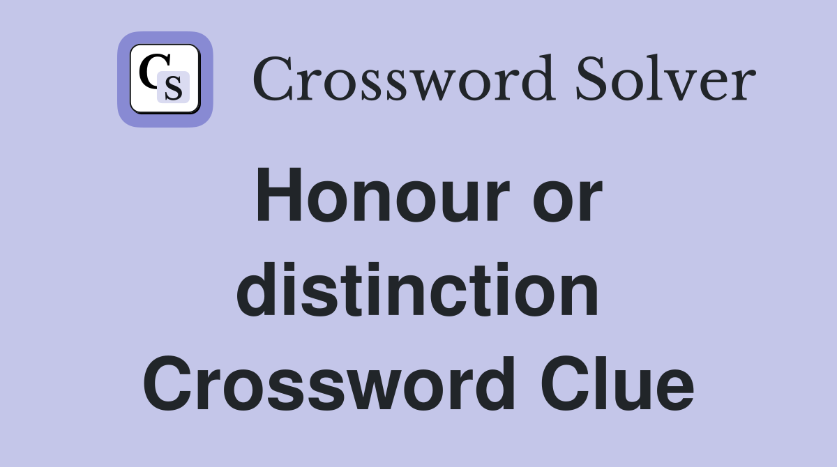 Honour or distinction Crossword Clue