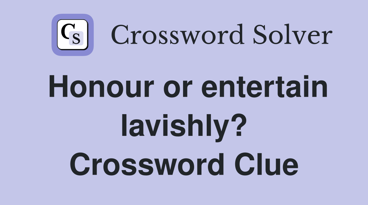 Honour or entertain lavishly? Crossword Clue