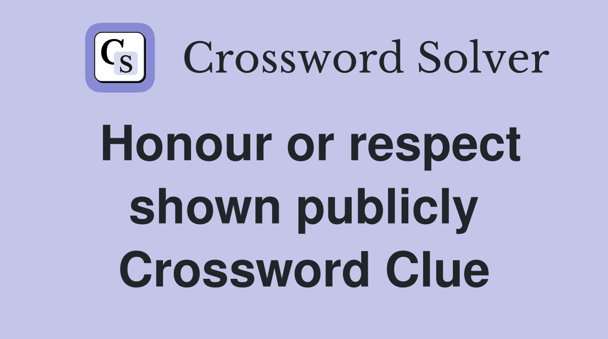 Honour or respect shown publicly Crossword Clue