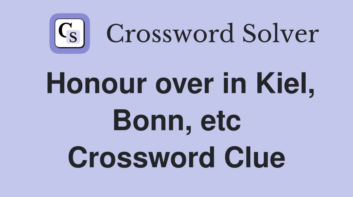 Honour over in Kiel, Bonn, etc Crossword Clue