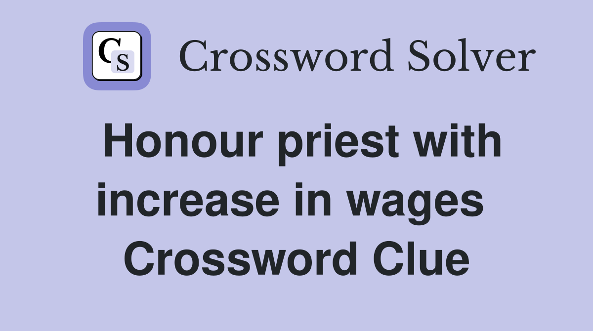 Honour priest with increase in wages  Crossword Clue