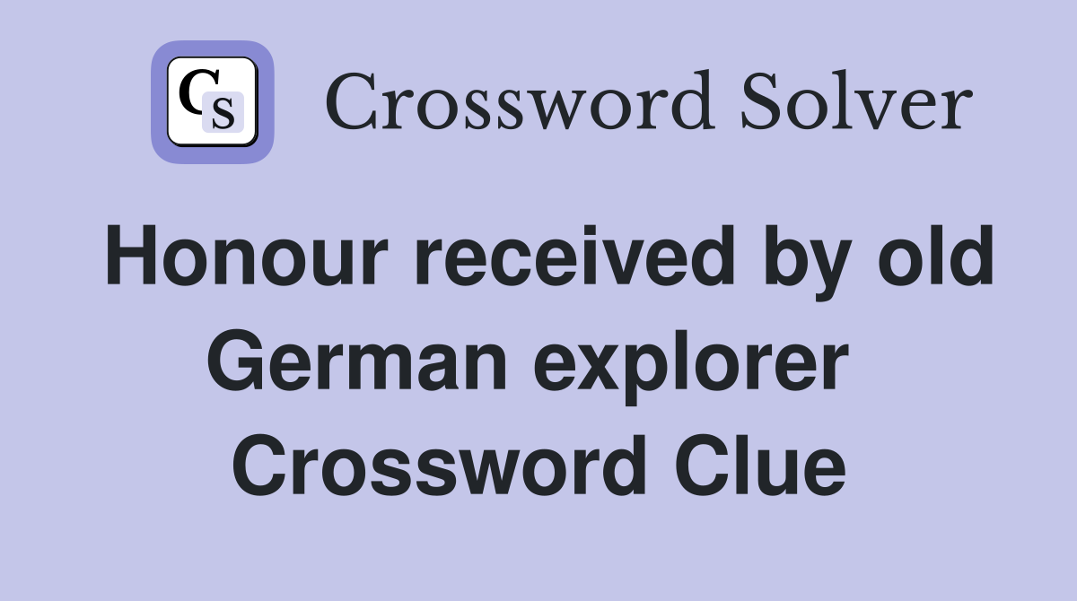 Honour received by old German explorer  Crossword Clue