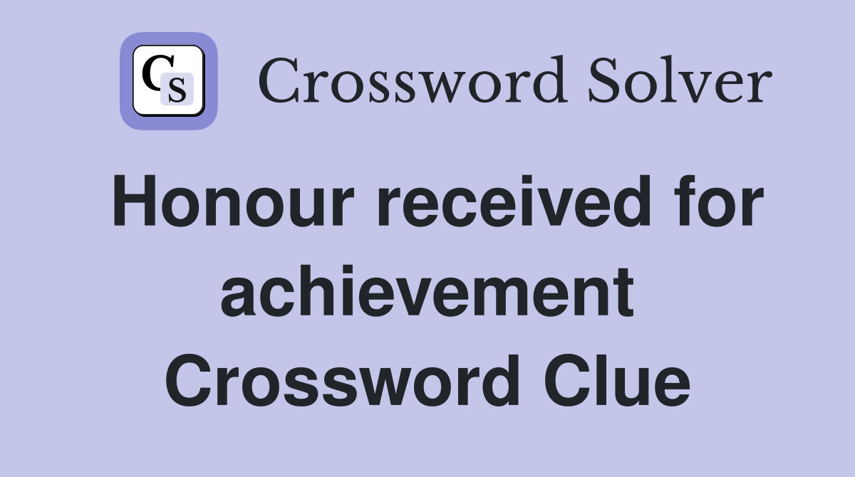 Honour received for achievement Crossword Clue