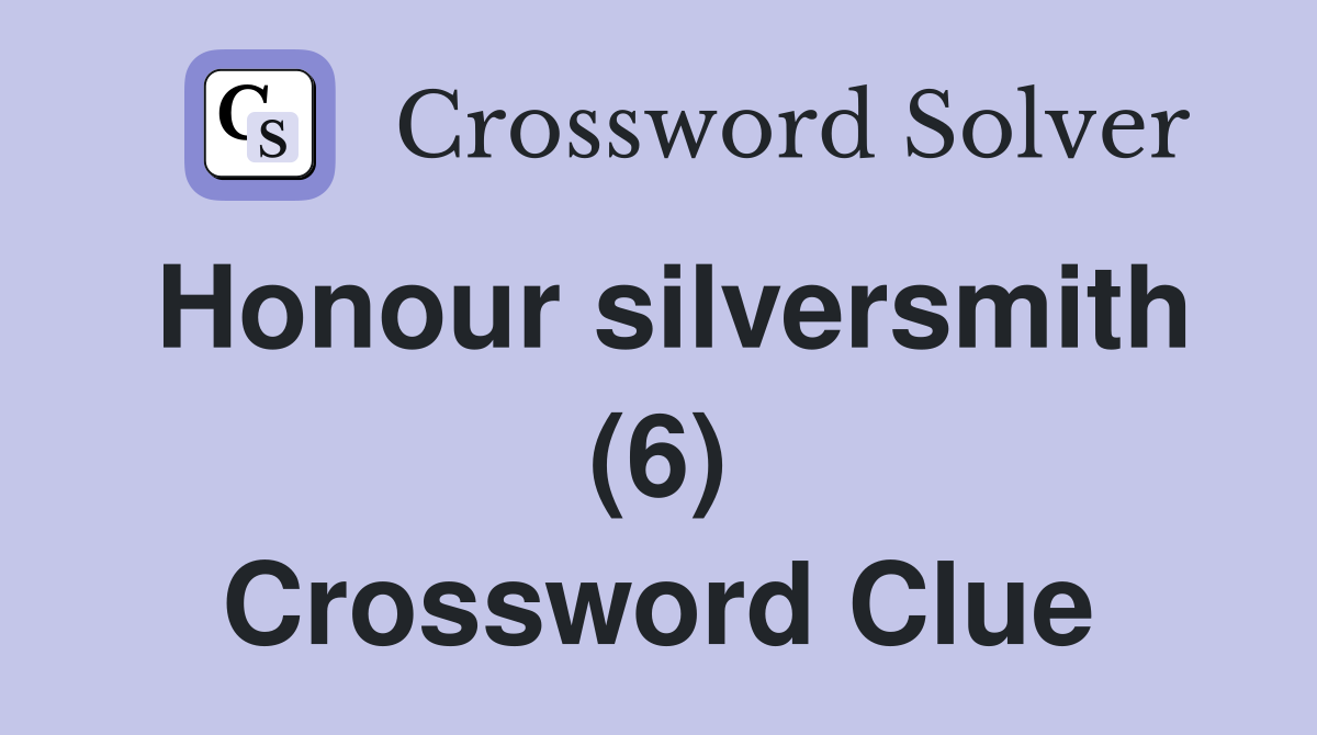 Honour silversmith (6) Crossword Clue